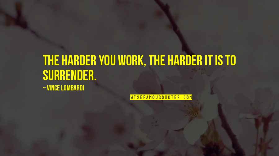 Deletic Aek Quotes By Vince Lombardi: The harder you work, the harder it is