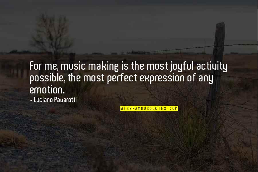 Deleting History Quotes By Luciano Pavarotti: For me, music making is the most joyful