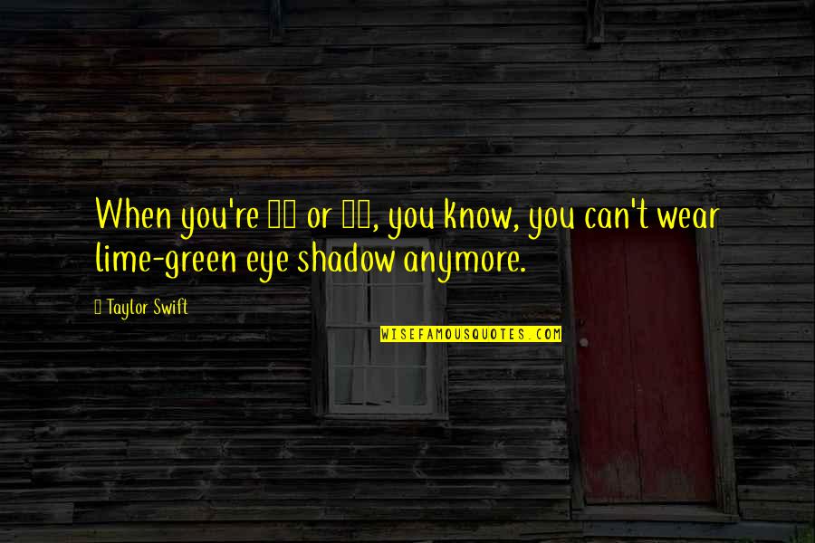 Deleting People Off Facebook Quotes By Taylor Swift: When you're 25 or 30, you know, you
