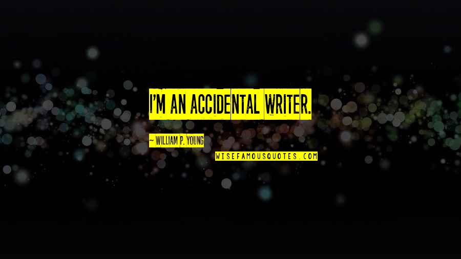 Deleting Photos Quotes By William P. Young: I'm an accidental writer.