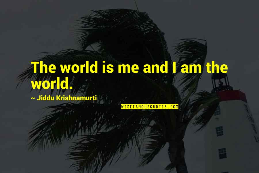 Deleting Text Cheating Quotes By Jiddu Krishnamurti: The world is me and I am the