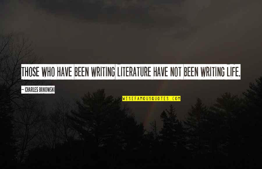 Deletionist Quotes By Charles Bukowski: Those who have been writing literature have not