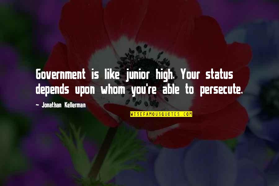 Deletionist Quotes By Jonathan Kellerman: Government is like junior high. Your status depends