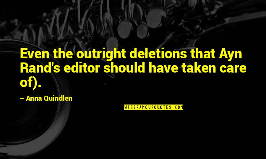 Deletions Quotes By Anna Quindlen: Even the outright deletions that Ayn Rand's editor