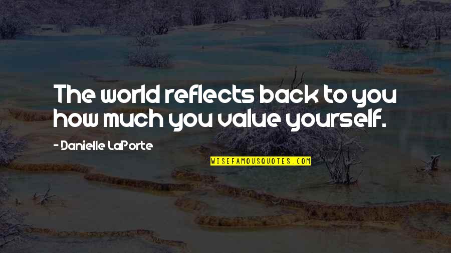 Delettos Quotes By Danielle LaPorte: The world reflects back to you how much Delettos Quotes By Danielle LaPorte: The world reflects back to you how much