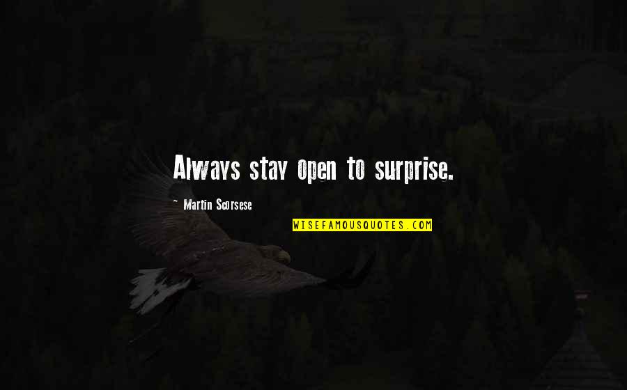 Delettos Quotes By Martin Scorsese: Always stay open to surprise. Delettos Quotes By Martin Scorsese: Always stay open to surprise.