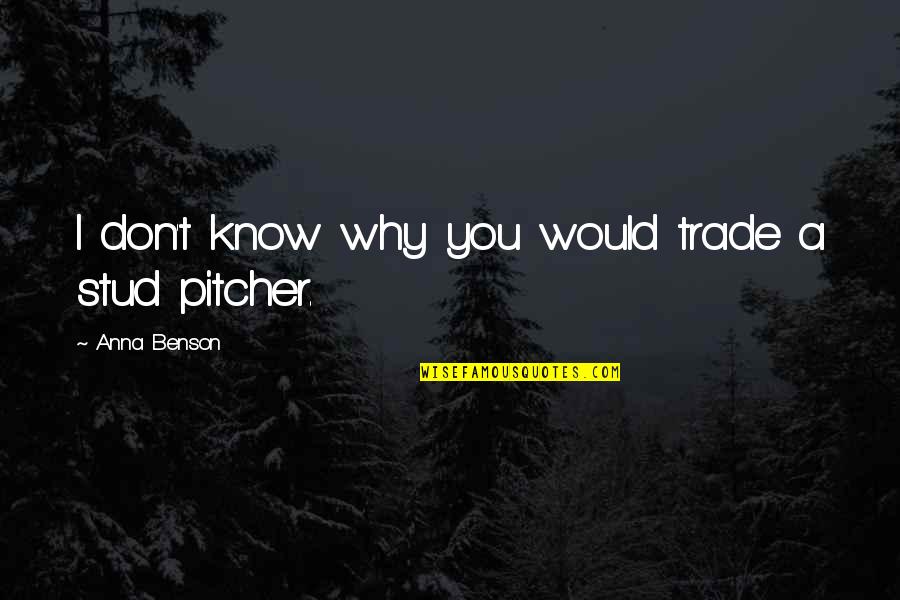 Delevantes Quotes By Anna Benson: I don't know why you would trade a Delevantes Quotes By Anna Benson: I don't know why you would trade a