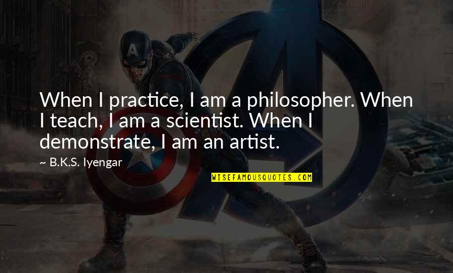 Delevantes Quotes By B.K.S. Iyengar: When I practice, I am a philosopher. When Delevantes Quotes By B.K.S. Iyengar: When I practice, I am a philosopher. When
