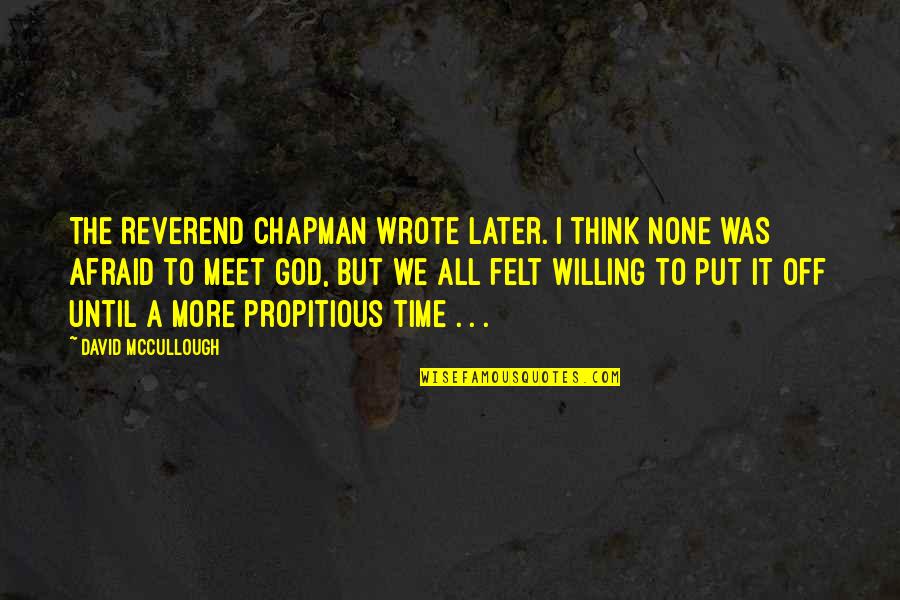 Delevingne Family Quotes By David McCullough: The Reverend Chapman wrote later. I think none Delevingne Family Quotes By David McCullough: The Reverend Chapman wrote later. I think none