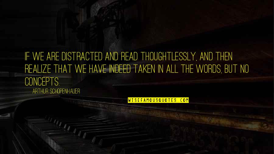 Delfeayo Delima Quotes By Arthur Schopenhauer: If we are distracted and read thoughtlessly, and Delfeayo Delima Quotes By Arthur Schopenhauer: If we are distracted and read thoughtlessly, and