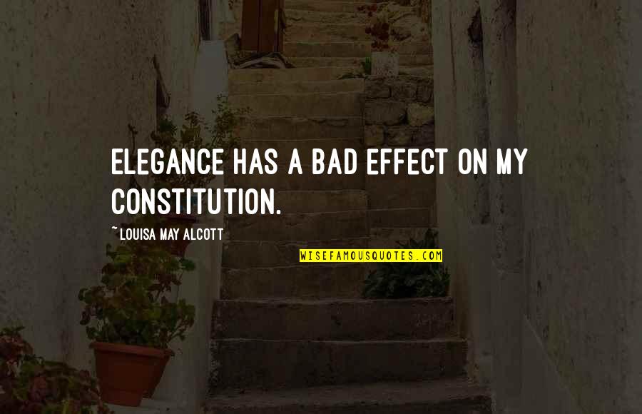 Delfeayo Delima Quotes By Louisa May Alcott: Elegance has a bad effect on my constitution. Delfeayo Delima Quotes By Louisa May Alcott: Elegance has a bad effect on my constitution.