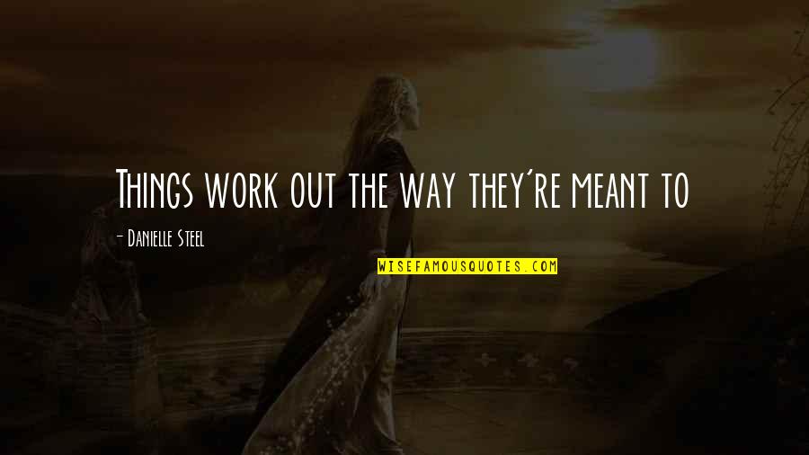 Delfim Heusler Quotes By Danielle Steel: Things work out the way they're meant to Delfim Heusler Quotes By Danielle Steel: Things work out the way they're meant to
