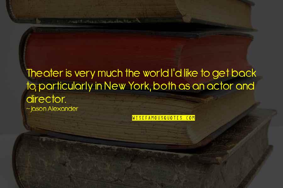 Delfim Heusler Quotes By Jason Alexander: Theater is very much the world I'd like Delfim Heusler Quotes By Jason Alexander: Theater is very much the world I'd like