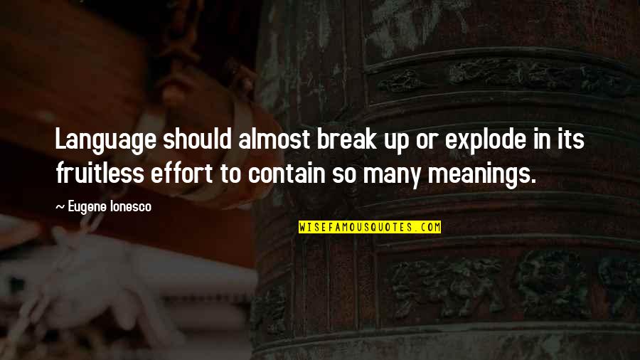 Delfine Persoon Quotes By Eugene Ionesco: Language should almost break up or explode in
