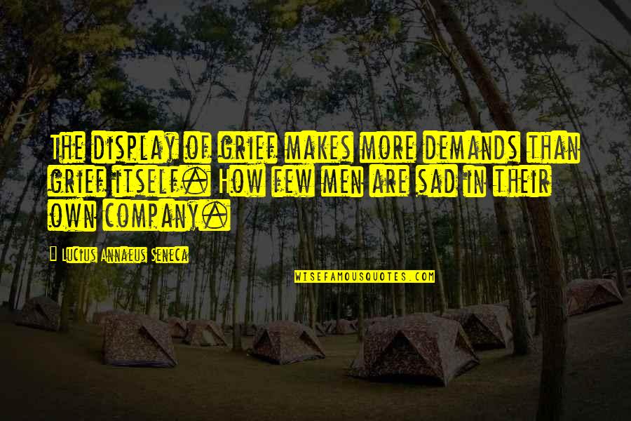 Delfiner Fakta Quotes By Lucius Annaeus Seneca: The display of grief makes more demands than Delfiner Fakta Quotes By Lucius Annaeus Seneca: The display of grief makes more demands than