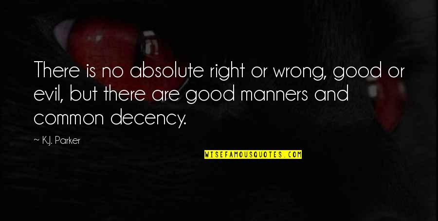 Delfines Kaland Quotes By K.J. Parker: There is no absolute right or wrong, good