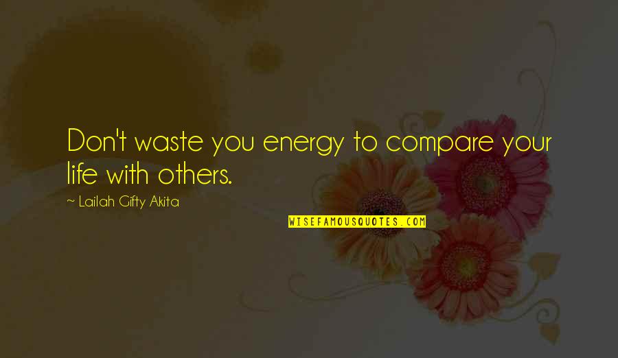 Delfines Kaland Quotes By Lailah Gifty Akita: Don't waste you energy to compare your life