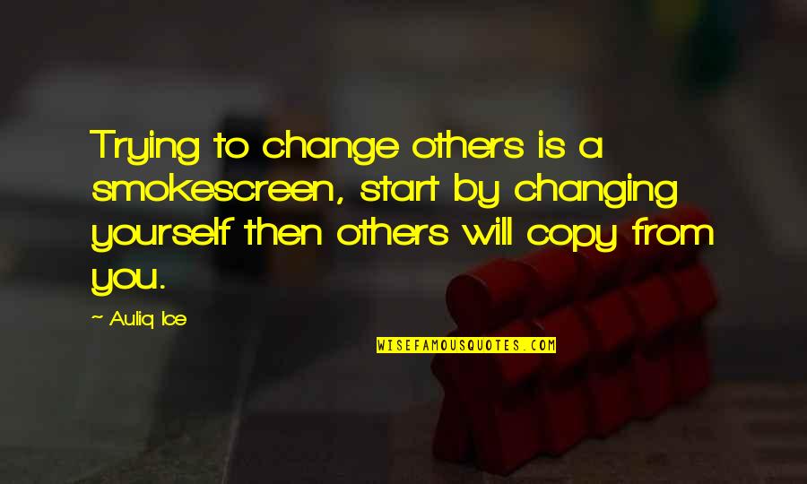 Delfines Rosas Quotes By Auliq Ice: Trying to change others is a smokescreen, start Delfines Rosas Quotes By Auliq Ice: Trying to change others is a smokescreen, start