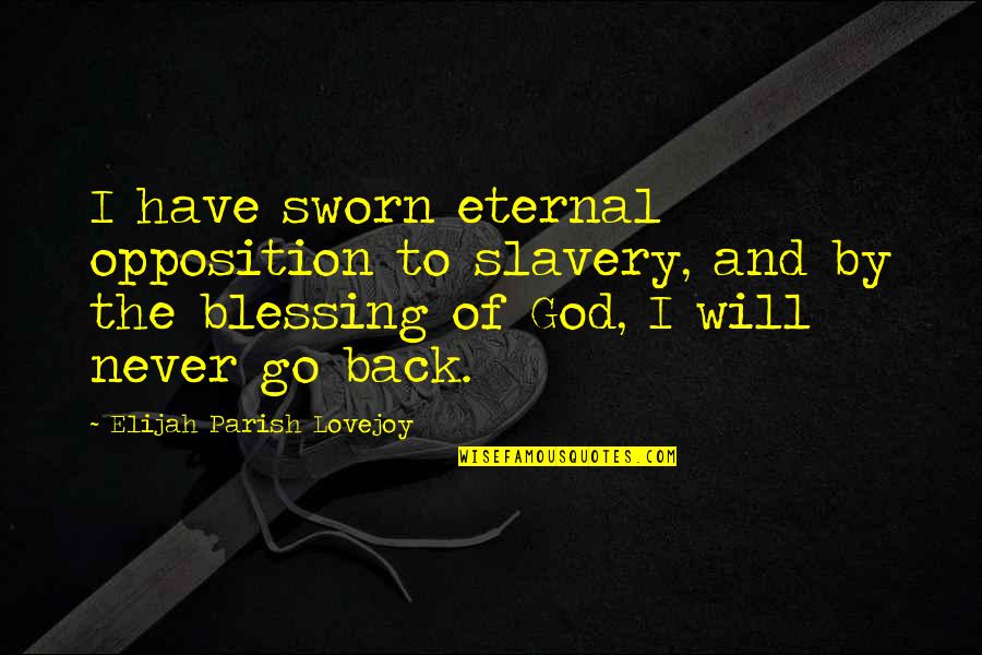 Delfines Rosas Quotes By Elijah Parish Lovejoy: I have sworn eternal opposition to slavery, and Delfines Rosas Quotes By Elijah Parish Lovejoy: I have sworn eternal opposition to slavery, and
