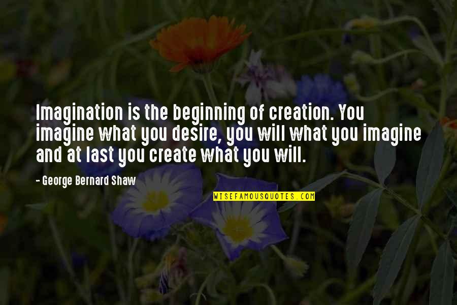 Delfini De Colorat Quotes By George Bernard Shaw: Imagination is the beginning of creation. You imagine