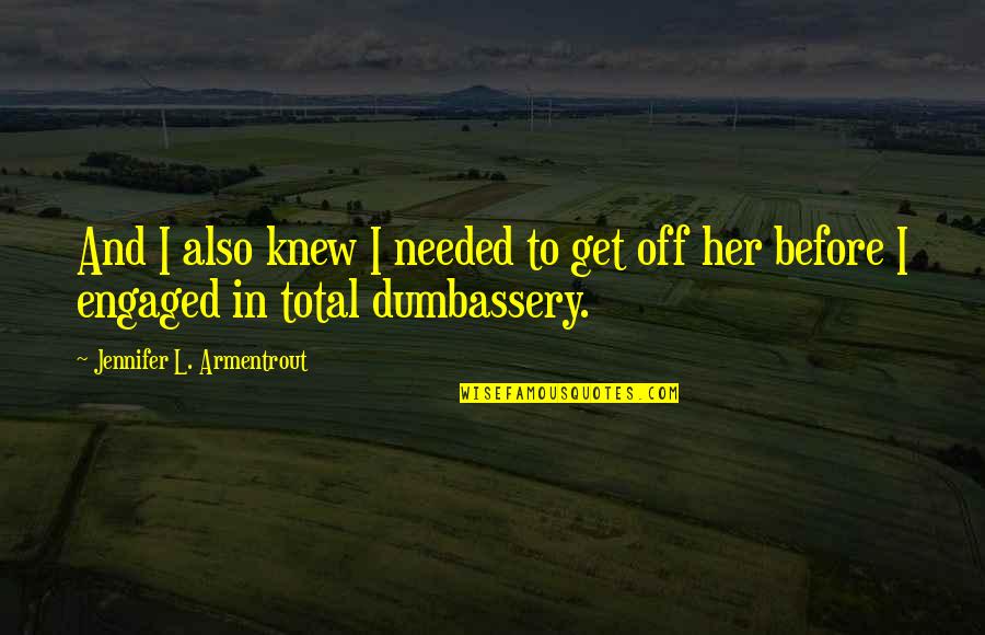 Delfini De Colorat Quotes By Jennifer L. Armentrout: And I also knew I needed to get Delfini De Colorat Quotes By Jennifer L. Armentrout: And I also knew I needed to get