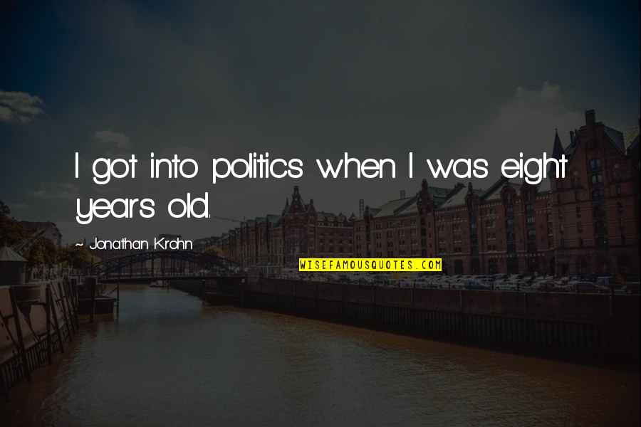 Delfinia Quotes By Jonathan Krohn: I got into politics when I was eight