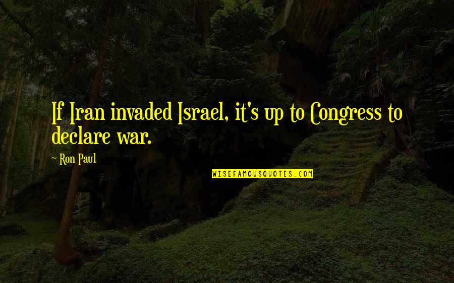 Delfont Mack Quotes By Ron Paul: If Iran invaded Israel, it's up to Congress