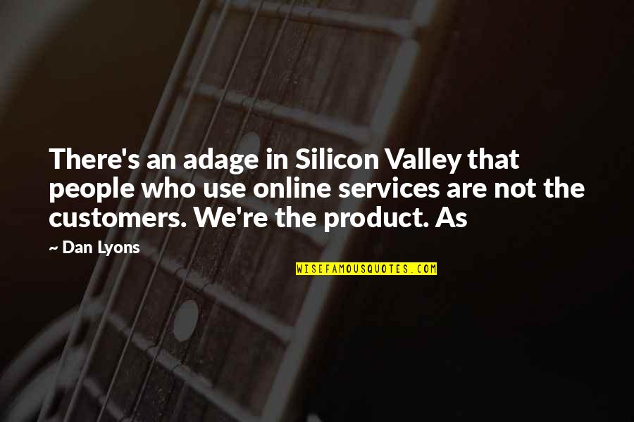 Delford Industries Quotes By Dan Lyons: There's an adage in Silicon Valley that people