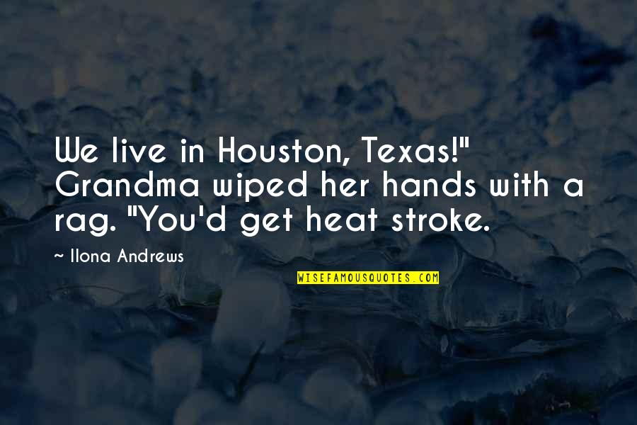 Delforms Quotes By Ilona Andrews: We live in Houston, Texas!" Grandma wiped her