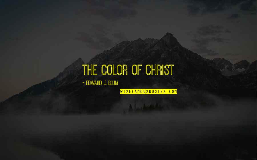 Delfosse Oshkosh Quotes By Edward J. Blum: THE COLOR OF CHRIST