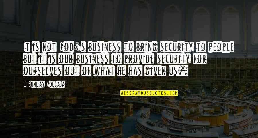 Delfosse Vineyard Quotes By Sunday Adelaja: It is not God's business to bring security