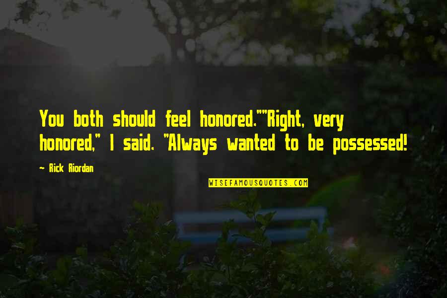 Delfosse Vineyards Quotes By Rick Riordan: You both should feel honored.""Right, very honored," I Delfosse Vineyards Quotes By Rick Riordan: You both should feel honored.""Right, very honored," I