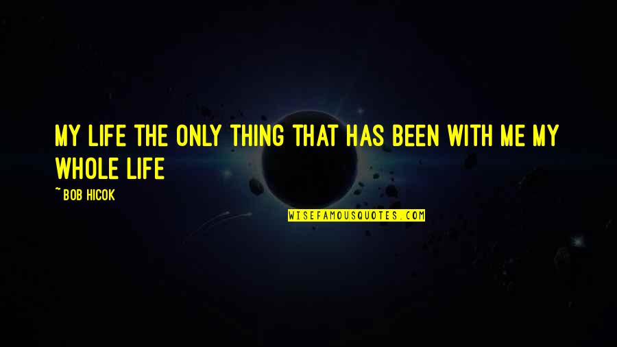 Delfs Garage Quotes By Bob Hicok: My life the only thing that has been