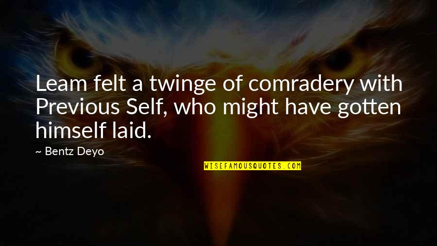 Delfstoffen Quotes By Bentz Deyo: Leam felt a twinge of comradery with Previous Delfstoffen Quotes By Bentz Deyo: Leam felt a twinge of comradery with Previous