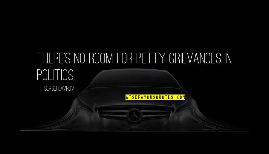 Delfstoffen Quotes By Sergei Lavrov: There's no room for petty grievances in politics. Delfstoffen Quotes By Sergei Lavrov: There's no room for petty grievances in politics.