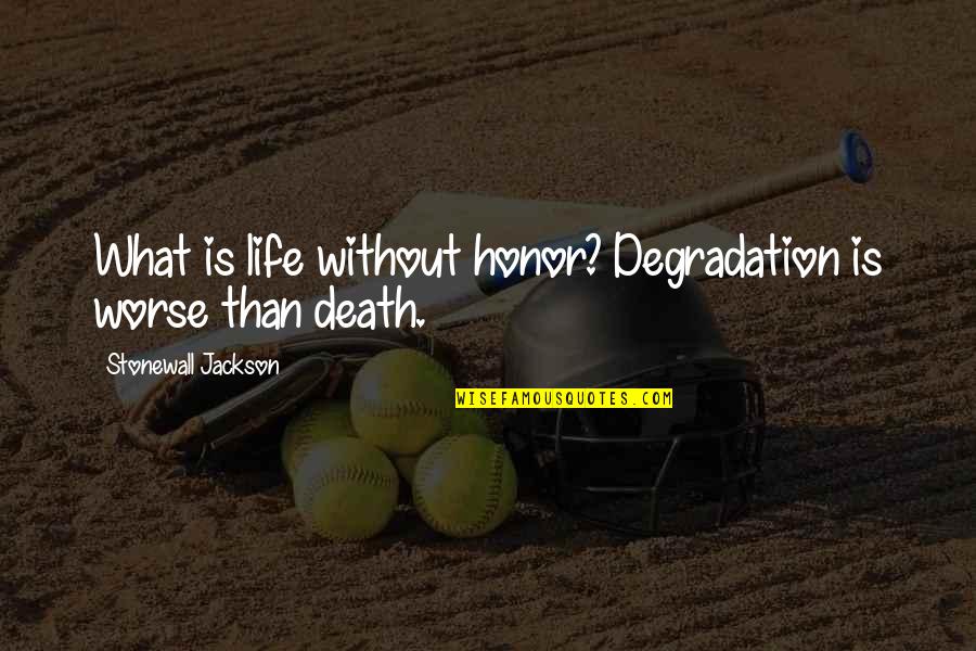 Delgada Cafe Quotes By Stonewall Jackson: What is life without honor? Degradation is worse