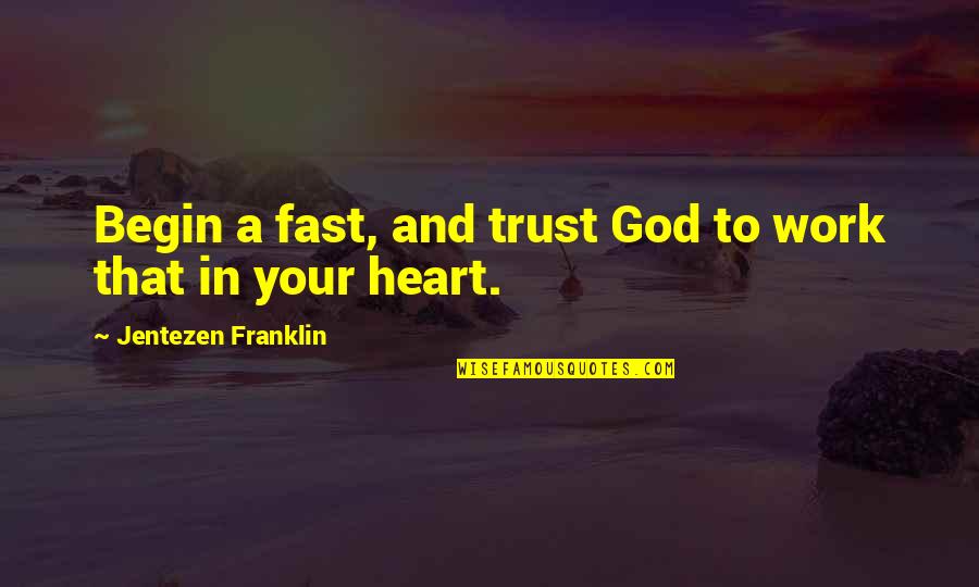 Delgadillo Pronunciation Quotes By Jentezen Franklin: Begin a fast, and trust God to work