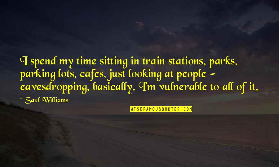 Delgadillo Pronunciation Quotes By Saul Williams: I spend my time sitting in train stations,