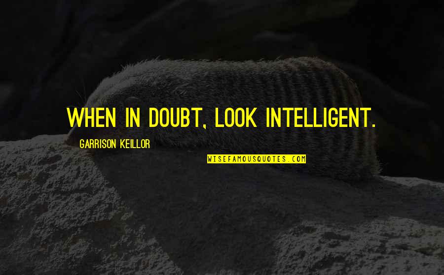 Delgado Quotes By Garrison Keillor: When in doubt, look intelligent.