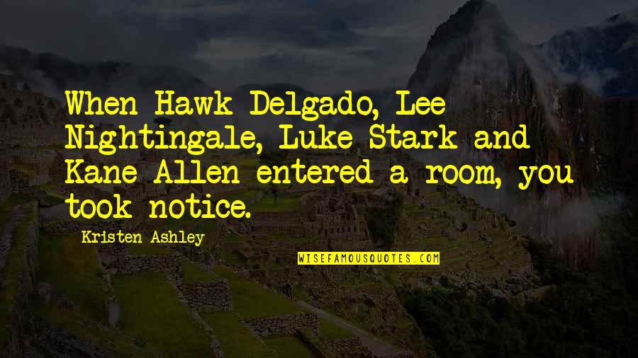 Delgado Quotes By Kristen Ashley: When Hawk Delgado, Lee Nightingale, Luke Stark and