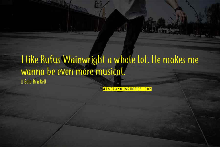 Delgaudio In And Of Itself Quotes By Edie Brickell: I like Rufus Wainwright a whole lot. He