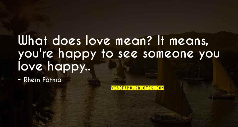 Delgaudio In And Of Itself Quotes By Rhein Fathia: What does love mean? It means, you're happy