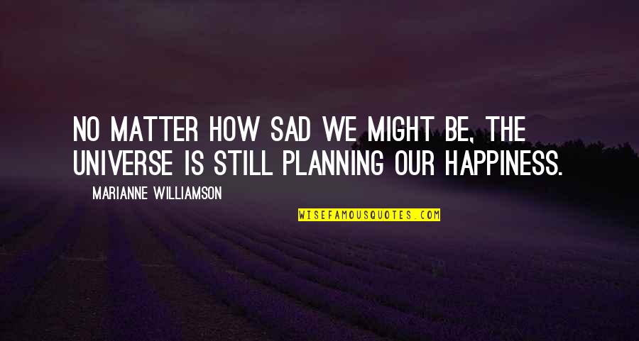 Delgermaa Ganbaatar Quotes By Marianne Williamson: No matter how sad we might be, the