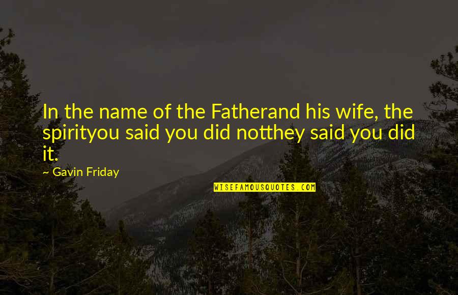 Delgermaa Itgeliin Quotes By Gavin Friday: In the name of the Fatherand his wife, Delgermaa Itgeliin Quotes By Gavin Friday: In the name of the Fatherand his wife,