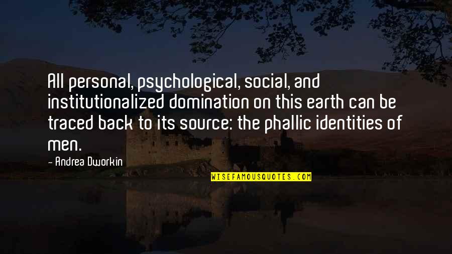 Delhaye David Quotes By Andrea Dworkin: All personal, psychological, social, and institutionalized domination on Delhaye David Quotes By Andrea Dworkin: All personal, psychological, social, and institutionalized domination on