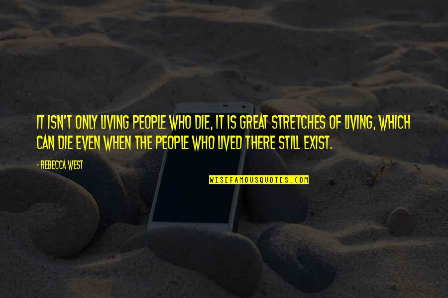 Delhez Toitures Quotes By Rebecca West: It isn't only living people who die, it