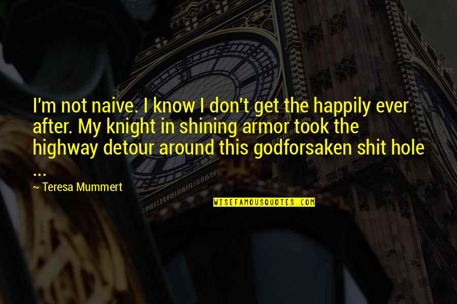 Delhez Zinc Quotes By Teresa Mummert: I'm not naive. I know I don't get Delhez Zinc Quotes By Teresa Mummert: I'm not naive. I know I don't get