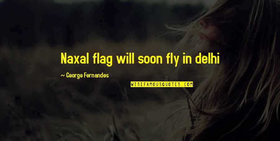 Delhi 6 Quotes By George Fernandes: Naxal flag will soon fly in delhi