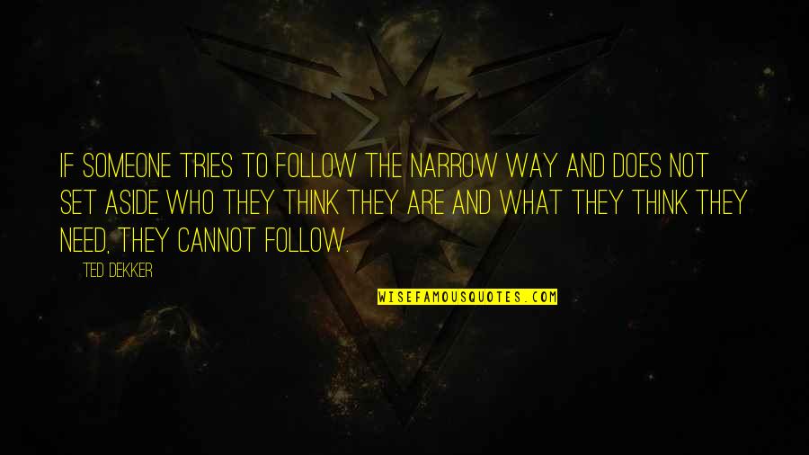 Delhi Belly Funny Quotes By Ted Dekker: If someone tries to follow the narrow way
