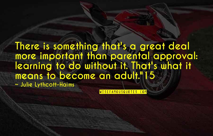 Delhi Crime Quotes By Julie Lythcott-Haims: There is something that's a great deal more Delhi Crime Quotes By Julie Lythcott-Haims: There is something that's a great deal more